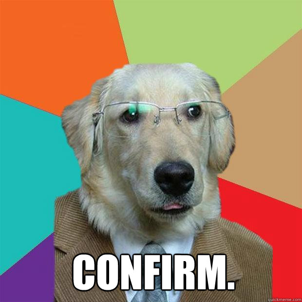 
 CONFIRM.  Business Dog