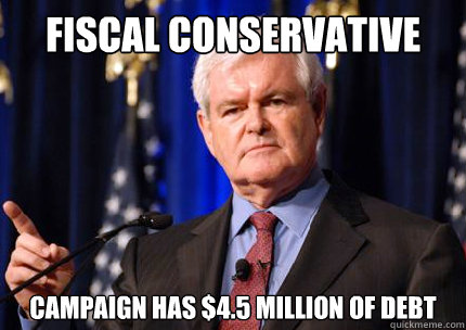 Fiscal Conservative campaign has $4.5 Million of debt - Fiscal Conservative campaign has $4.5 Million of debt  Newt gingrich