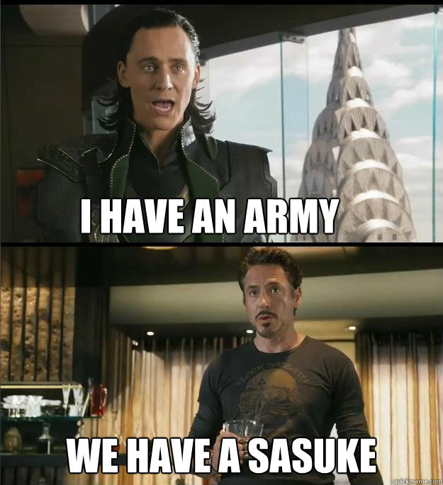 I have an army We have a Sasuke - I have an army We have a Sasuke  The Avengers