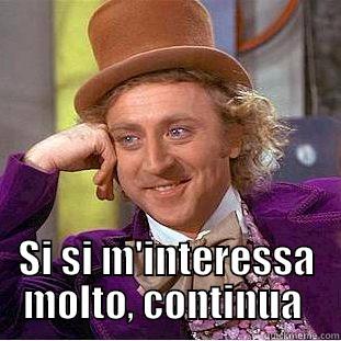  SI SI M'INTERESSA MOLTO, CONTINUA  Condescending Wonka