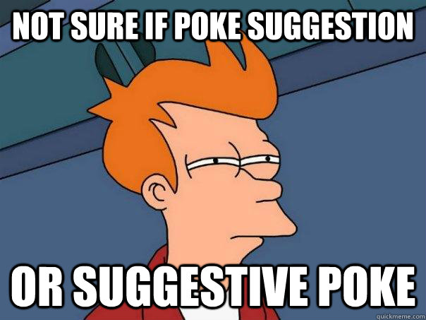 not sure if poke suggestion or suggestive poke  Futurama Fry