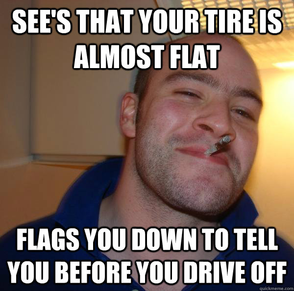 see's that your tire is almost flat flags you down to tell you before you drive off - see's that your tire is almost flat flags you down to tell you before you drive off  Misc