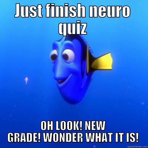 JUST FINISH NEURO QUIZ OH LOOK! NEW GRADE! WONDER WHAT IT IS! dory