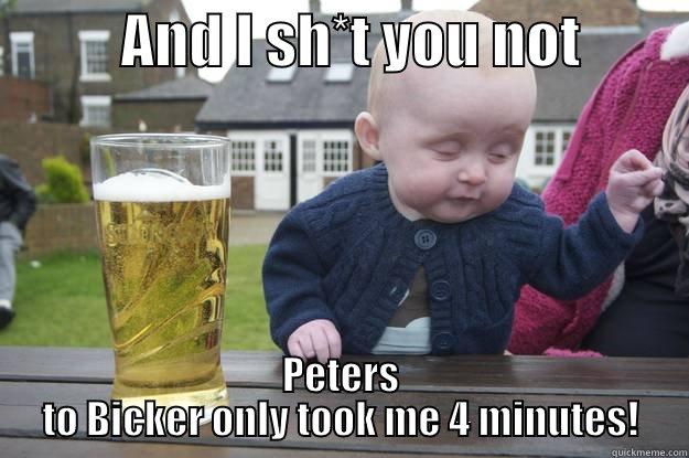           AND I SH*T YOU NOT          PETERS TO BICKER ONLY TOOK ME 4 MINUTES! drunk baby