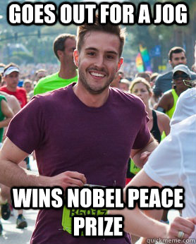 Goes out for a jog Wins Nobel Peace Prize  Ridiculously photogenic guy