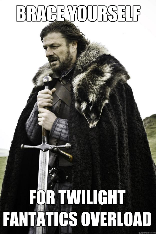 Brace Yourself  For Twilight Fantatics Overload   Winter is coming