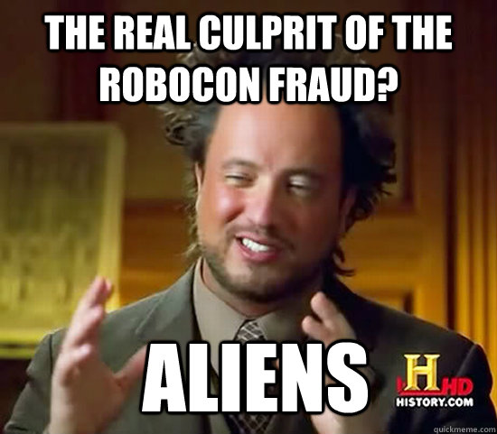 The real culprit of the Robocon fraud?  Aliens  Ancient Aliens