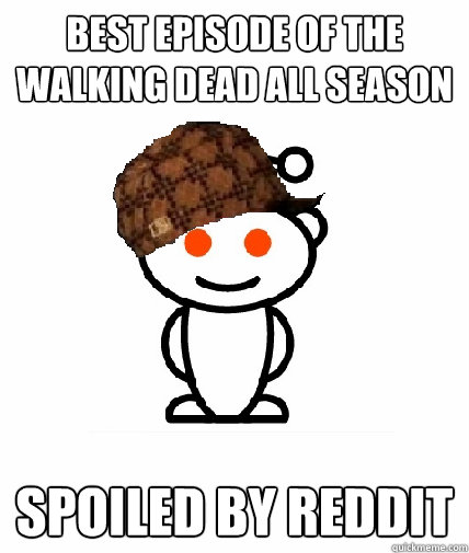 Best Episode of the walking dead all season spoiled by reddit  Scumbag Reddit