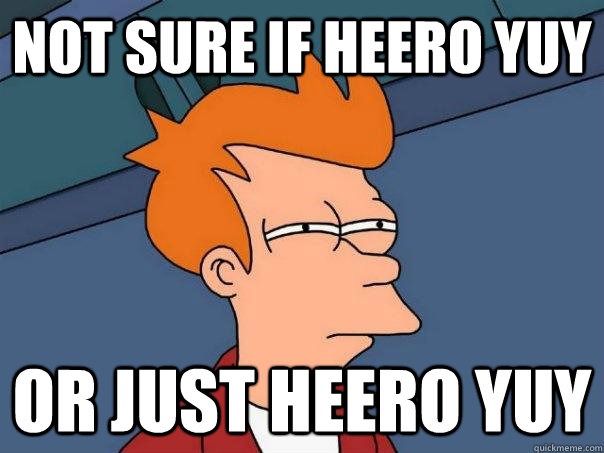 Not sure if Heero Yuy Or just Heero Yuy  Futurama Fry