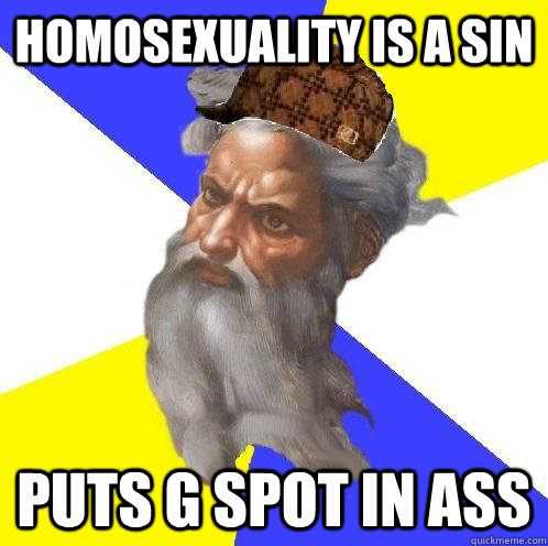 Homosexuality is a sin Puts g spot in ass - Homosexuality is a sin Puts g spot in ass  Scumbag Advice God