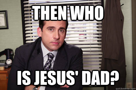 Then who is jesus' dad?  