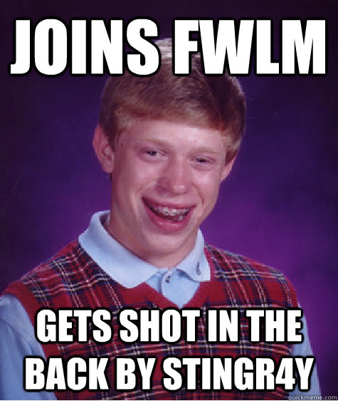 Joins FWLM gets shot in the back by Stingr4y  Bad Luck Brian