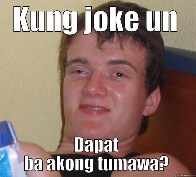 KUNG JOKE UN DAPAT BA AKONG TUMAWA? 10 Guy