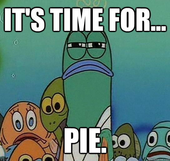 IT'S TIME FOR... PIE.  Serious fish SpongeBob