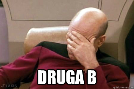  DRUGA B -  DRUGA B  Facepalm Picard