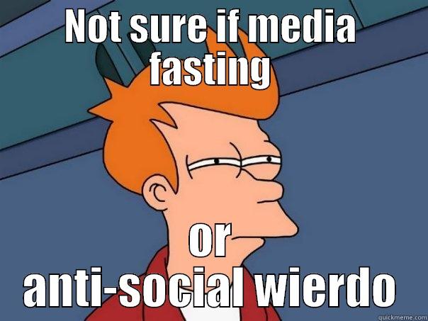 NOT SURE IF MEDIA FASTING OR ANTI-SOCIAL WIERDO Futurama Fry