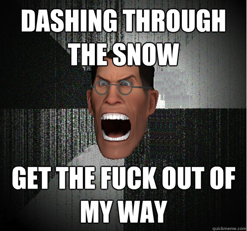 DASHING THROUGH THE SNOW GET THE FUCK OUT OF MY WAY - DASHING THROUGH THE SNOW GET THE FUCK OUT OF MY WAY  Insanity Medic