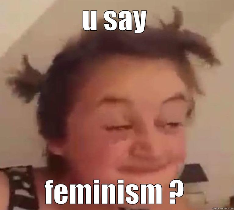 U SAY FEMINISM ? Misc