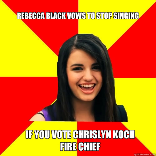 Rebecca black vows to stop singing if you vote chrislyn koch
fire chief  Rebecca Black