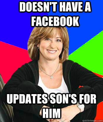 Doesn't have a facebook updates son's for him - Doesn't have a facebook updates son's for him  Sheltering Suburban Mom