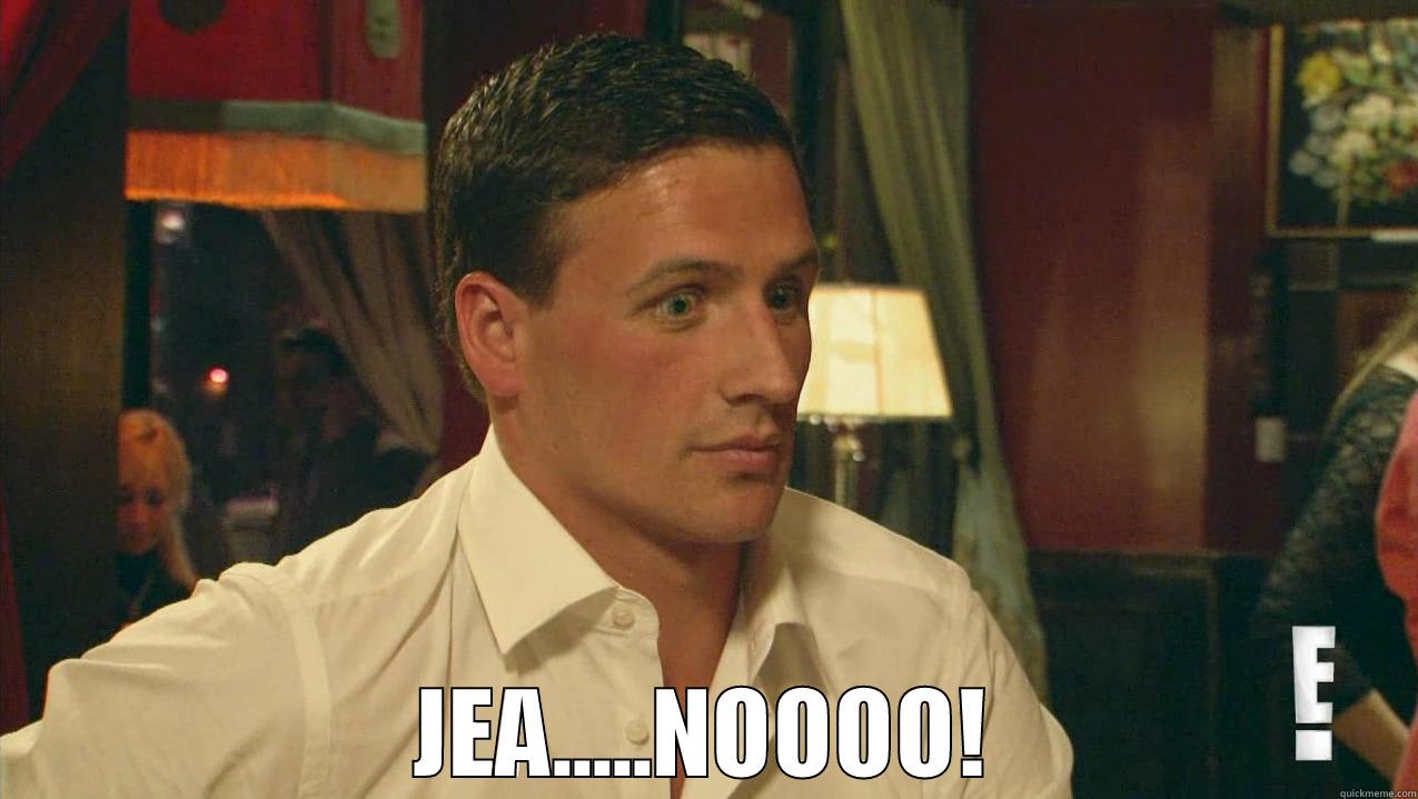 Jea.....noooo Lochte -  JEA.....NOOOO! Misc