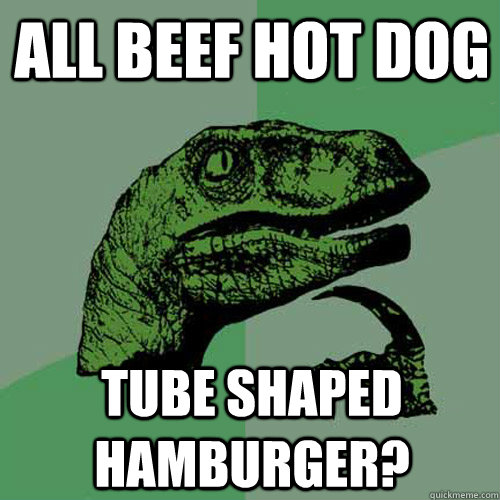 all beef hot dog tube shaped hamburger? - all beef hot dog tube shaped hamburger?  Philosoraptor