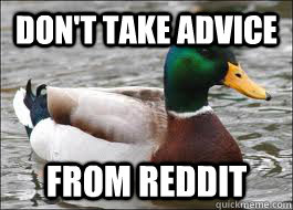 Don't take advice from Reddit - Don't take advice from Reddit  Good Advice Duck