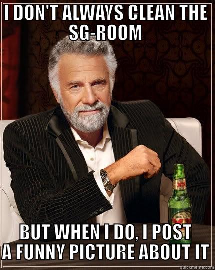 mi a retket írjak ide - I DON'T ALWAYS CLEAN THE SG-ROOM BUT WHEN I DO, I POST A FUNNY PICTURE ABOUT IT The Most Interesting Man In The World