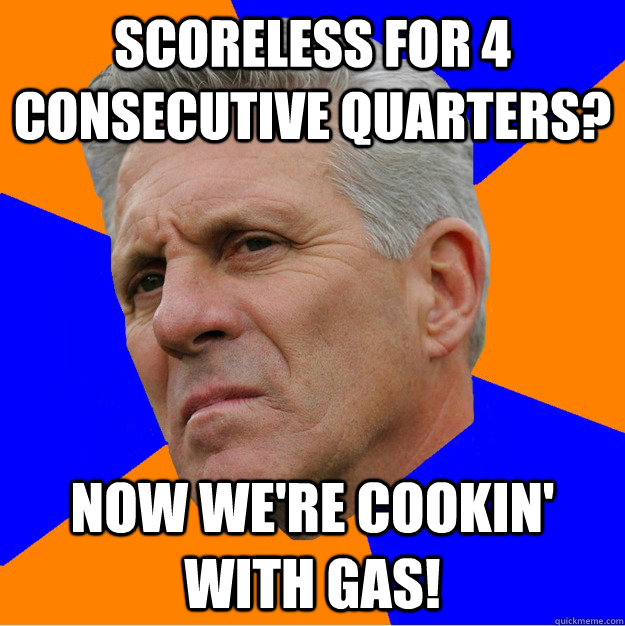 Scoreless for 4 consecutive quarters? Now we're cookin' with gas! - Scoreless for 4 consecutive quarters? Now we're cookin' with gas!  Uninformed Zook