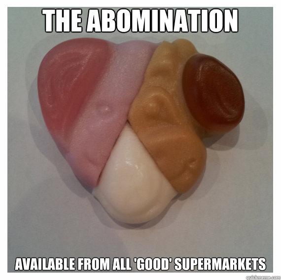 The Abomination Available from all 'good' supermarkets - The Abomination Available from all 'good' supermarkets  The Abomination