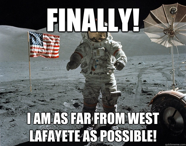 Finally! I am as far from west lafayete as possible! - Finally! I am as far from west lafayete as possible!  Purdue Sucks