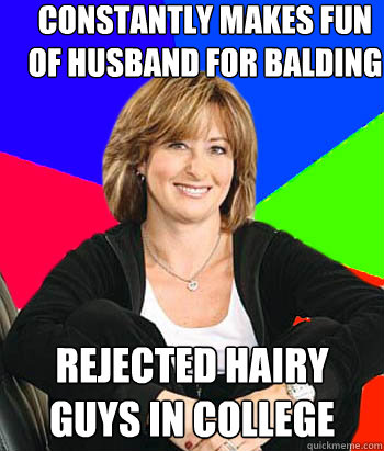 Constantly makes fun of husband for balding Rejected hairy guys in college  Sheltering Suburban Mom