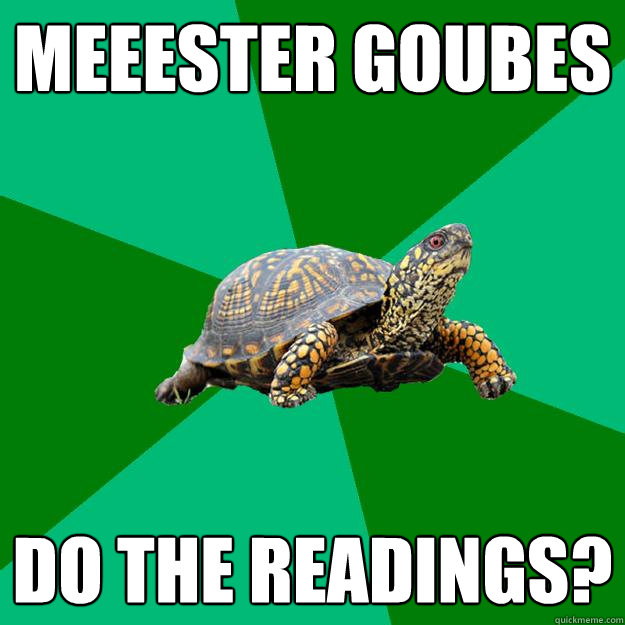 Meeester goubes do the readings?
  Torrenting Turtle