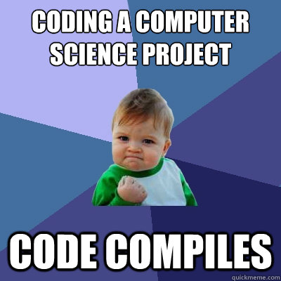 coding a computer science project code compiles  Success Kid