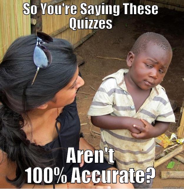 SO YOU'RE SAYING THESE QUIZZES AREN'T 100% ACCURATE? Skeptical Third World Kid