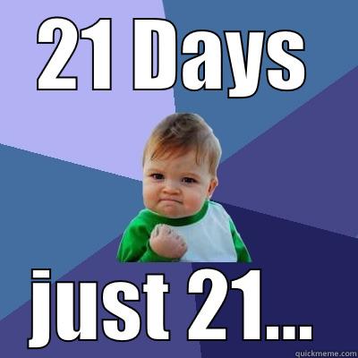 21 DAYS JUST 21... Success Kid