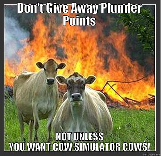 DONT GIVE PLUNDA POINTS - DON'T GIVE AWAY PLUNDER POINTS NOT UNLESS YOU WANT COW SIMULATOR COWS! Evil cows