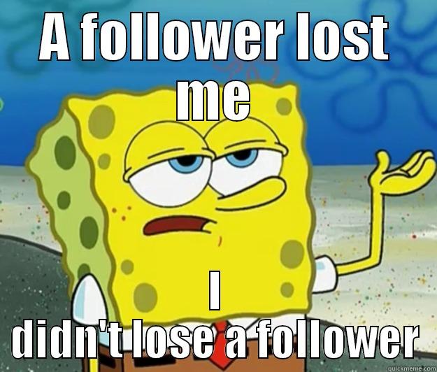 A FOLLOWER LOST ME I DIDN'T LOSE A FOLLOWER Tough Spongebob