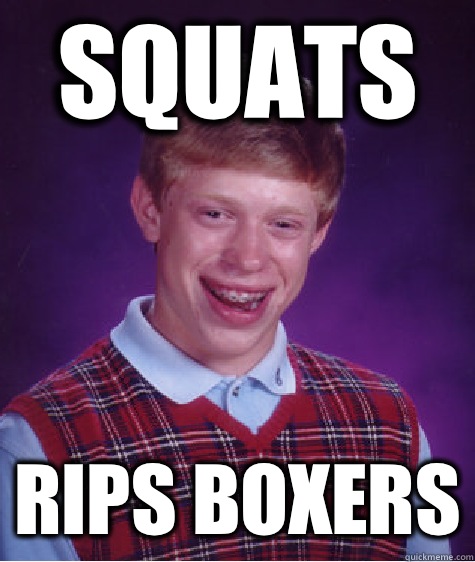 Squats Rips boxers  Bad Luck Brian