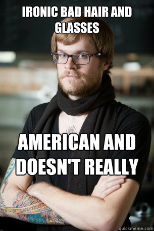 Ironic bad hair and glasses American and doesn't really understand irony  Hipster Barista