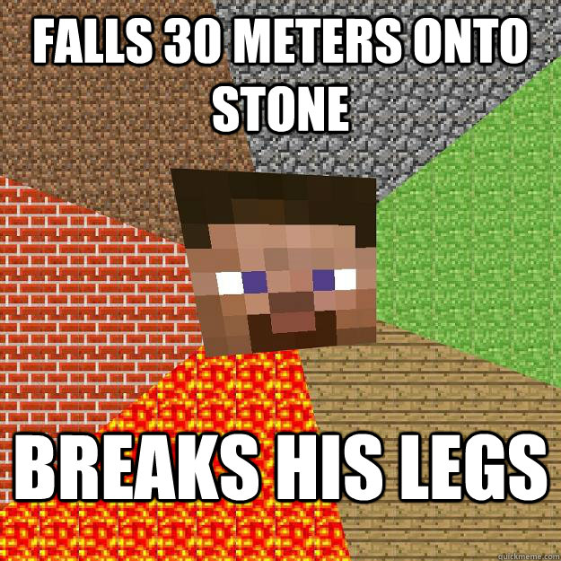 Falls 30 meters onto stone breaks his legs - Falls 30 meters onto stone breaks his legs  Minecraft