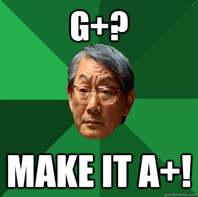 G+? Make it A+!  High Expectations Asian Father