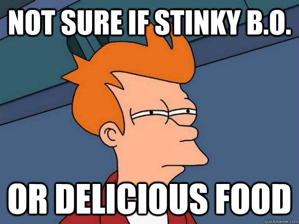 Not sure if stinky B.o. Or delicious food - Not sure if stinky B.o. Or delicious food  Futurama Fry