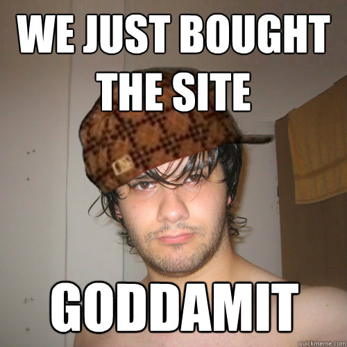 WE JUST BOUGHT THE SITE GODDAMIT  Scumbag Tux