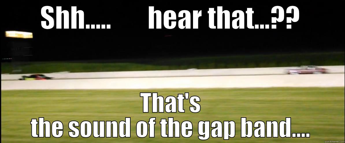 SHH.....       HEAR THAT...?? THAT'S THE SOUND OF THE GAP BAND.... Misc