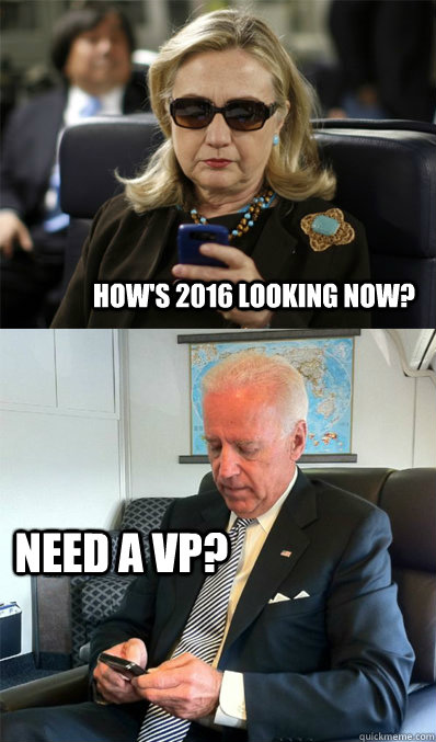 How's 2016 looking now? need a vp? - How's 2016 looking now? need a vp?  hillarytexting