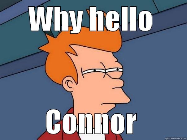 WHY HELLO CONNOR Futurama Fry