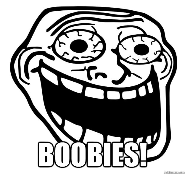  BOOBIES!  Excited Troll Face