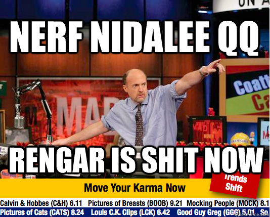 NERF NIDALEE QQ RENGAR IS SHIT NOW - NERF NIDALEE QQ RENGAR IS SHIT NOW  Mad Karma with Jim Cramer