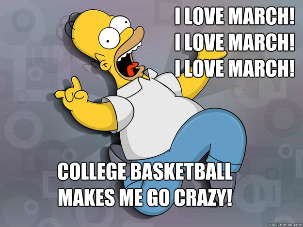 i love march! i love march! i love march! college basketball makes me go crazy! - i love march! i love march! i love march! college basketball makes me go crazy!  Going Crazy